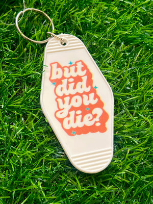 "But Did You Die" keychain