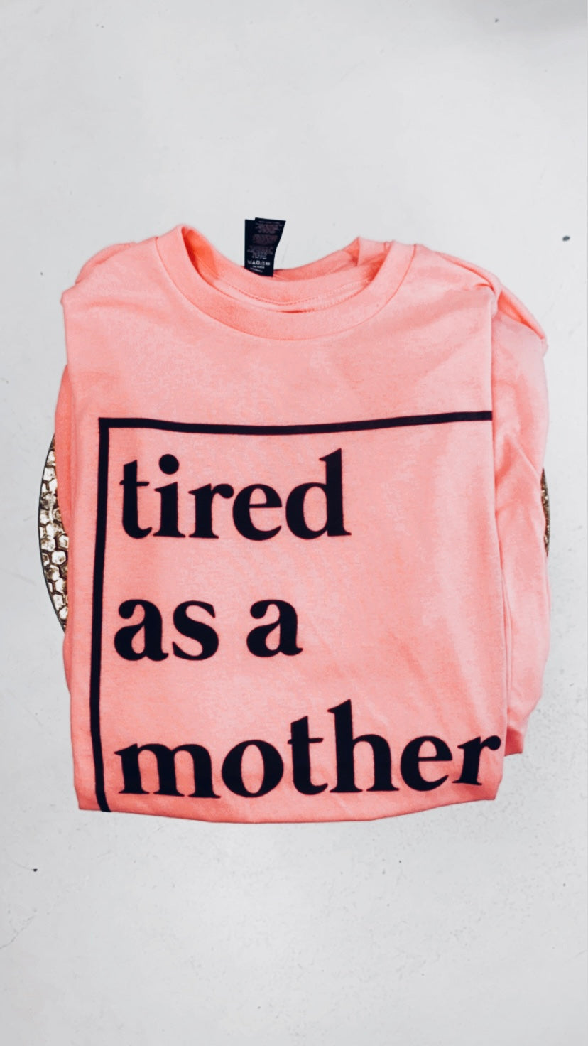 "Tired As A Mother" T-shirt