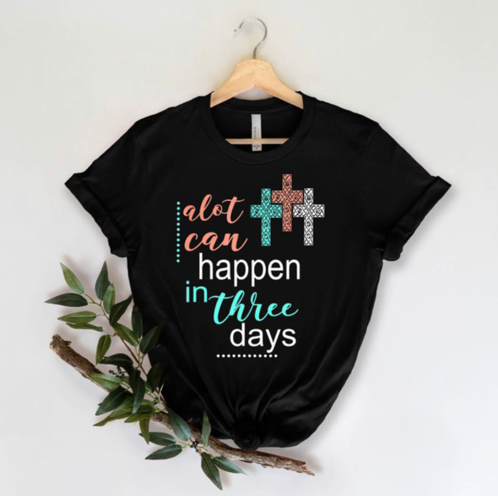 “Alot Can Happen In 3 Days” T-shirt