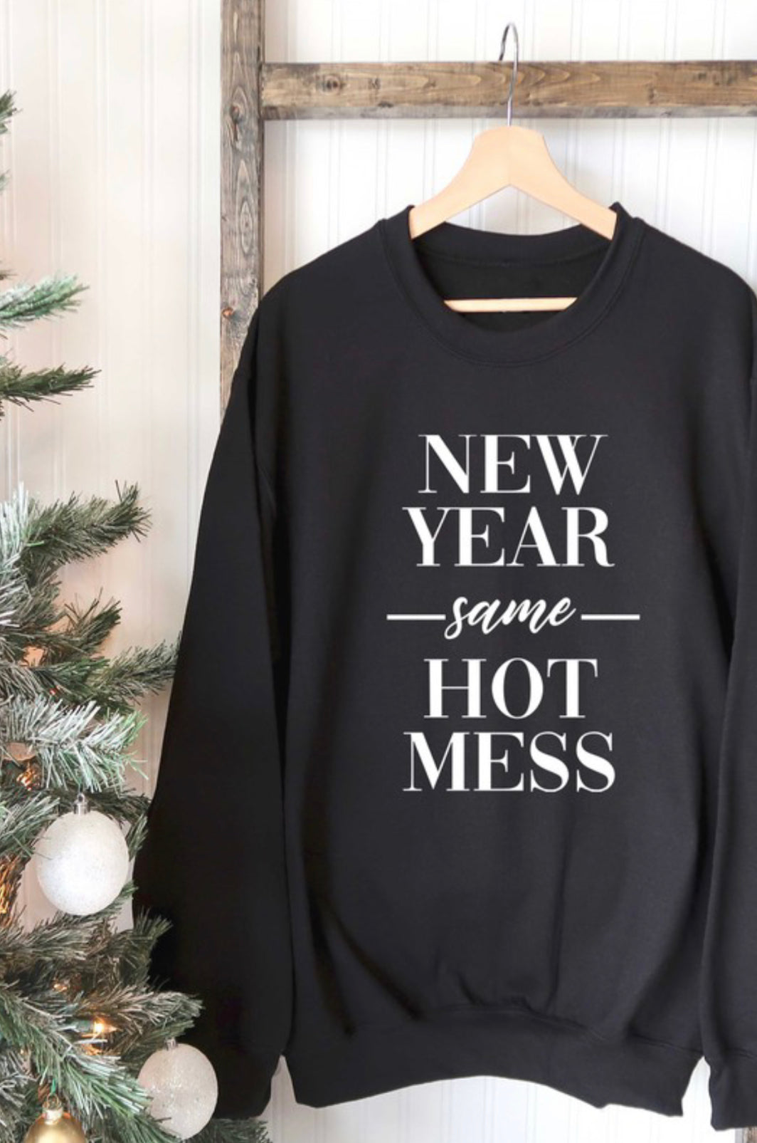 “New Year Same Hot Mess” sweatshirt