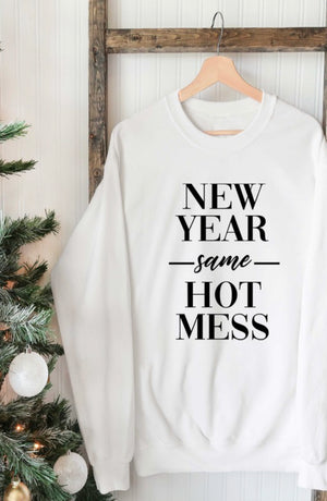 “New Year Same Hot Mess” sweatshirt